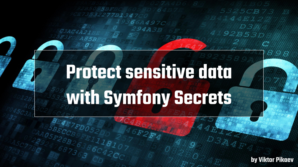 Protect sensitive data with Symfony secrets