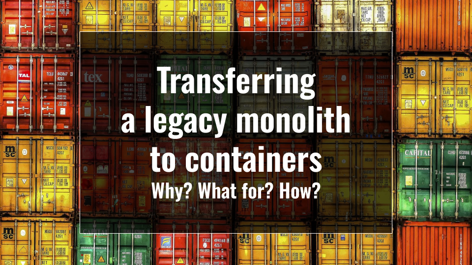Transferring a legacy monolith to containers